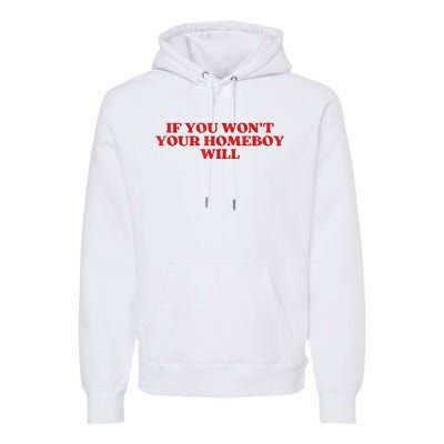 If You Wont Your Homeboy Will Premium Hoodie