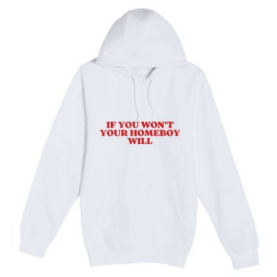 If You Wont Your Homeboy Will Premium Pullover Hoodie