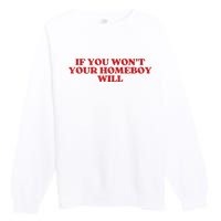 If You Wont Your Homeboy Will Premium Crewneck Sweatshirt