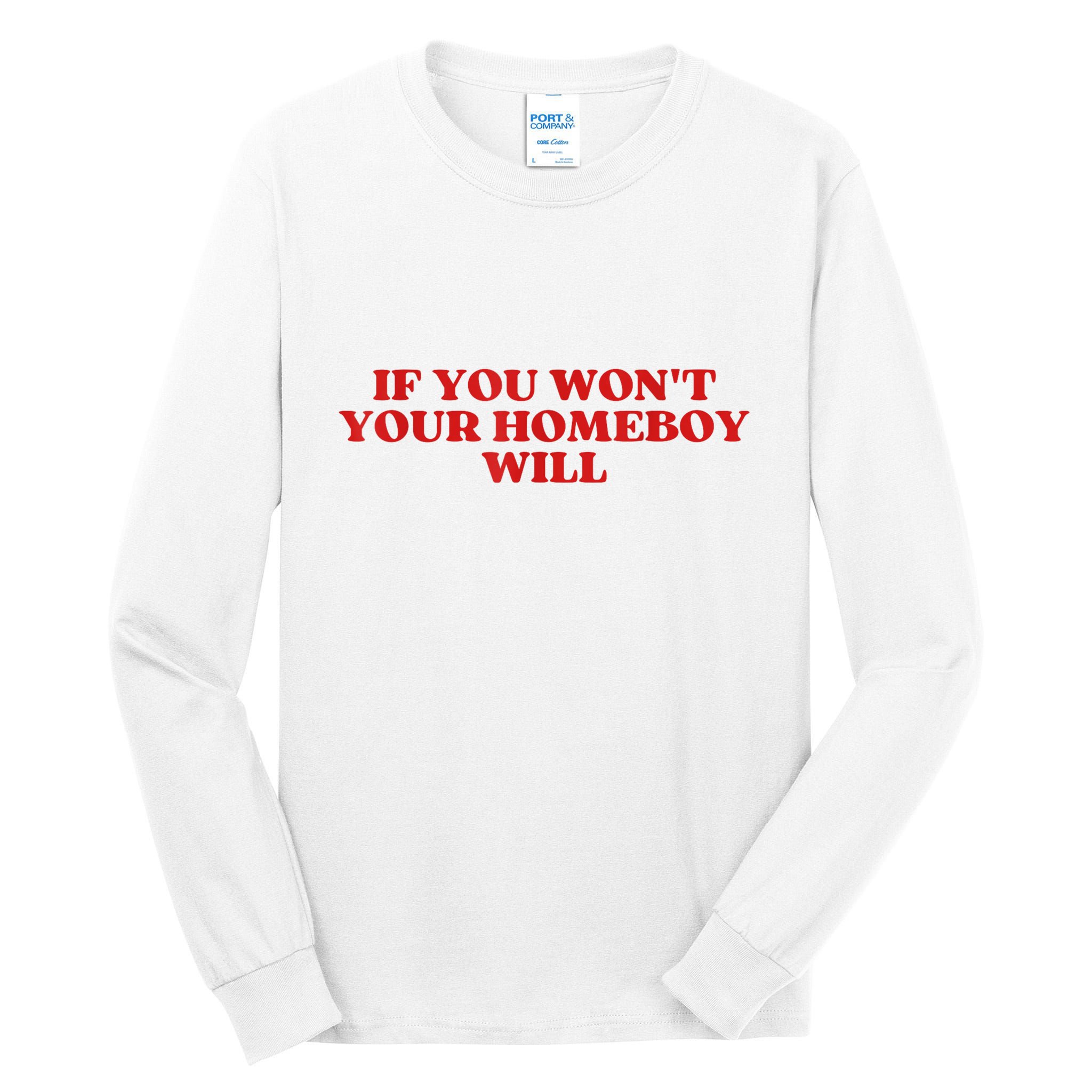 If You Wont Your Homeboy Will Tall Long Sleeve T-Shirt