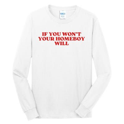 If You Wont Your Homeboy Will Tall Long Sleeve T-Shirt