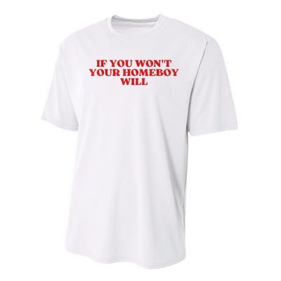 If You Wont Your Homeboy Will Performance Sprint T-Shirt