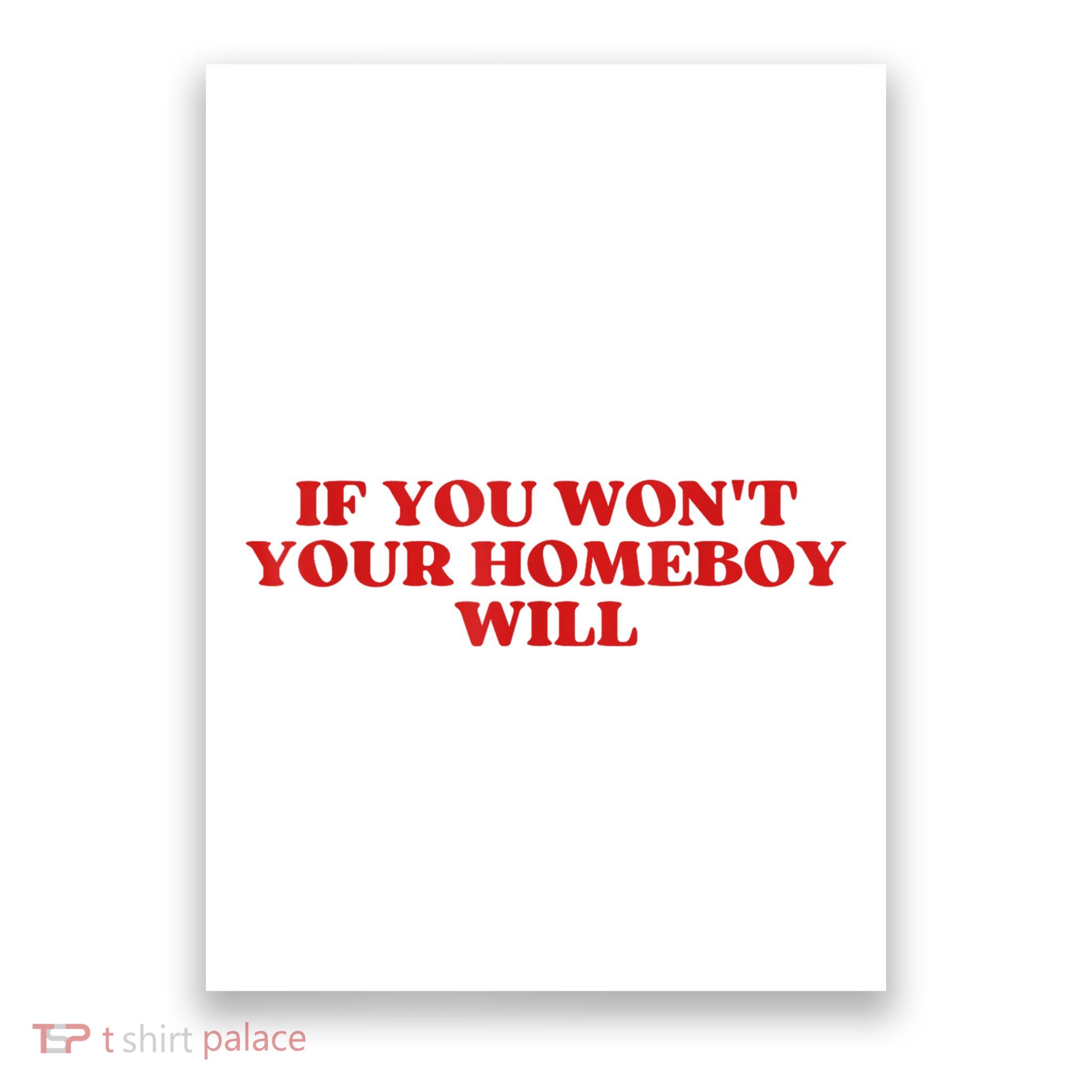 If You Wont Your Homeboy Will Poster
