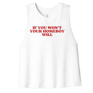 If You Wont Your Homeboy Will Women's Racerback Cropped Tank