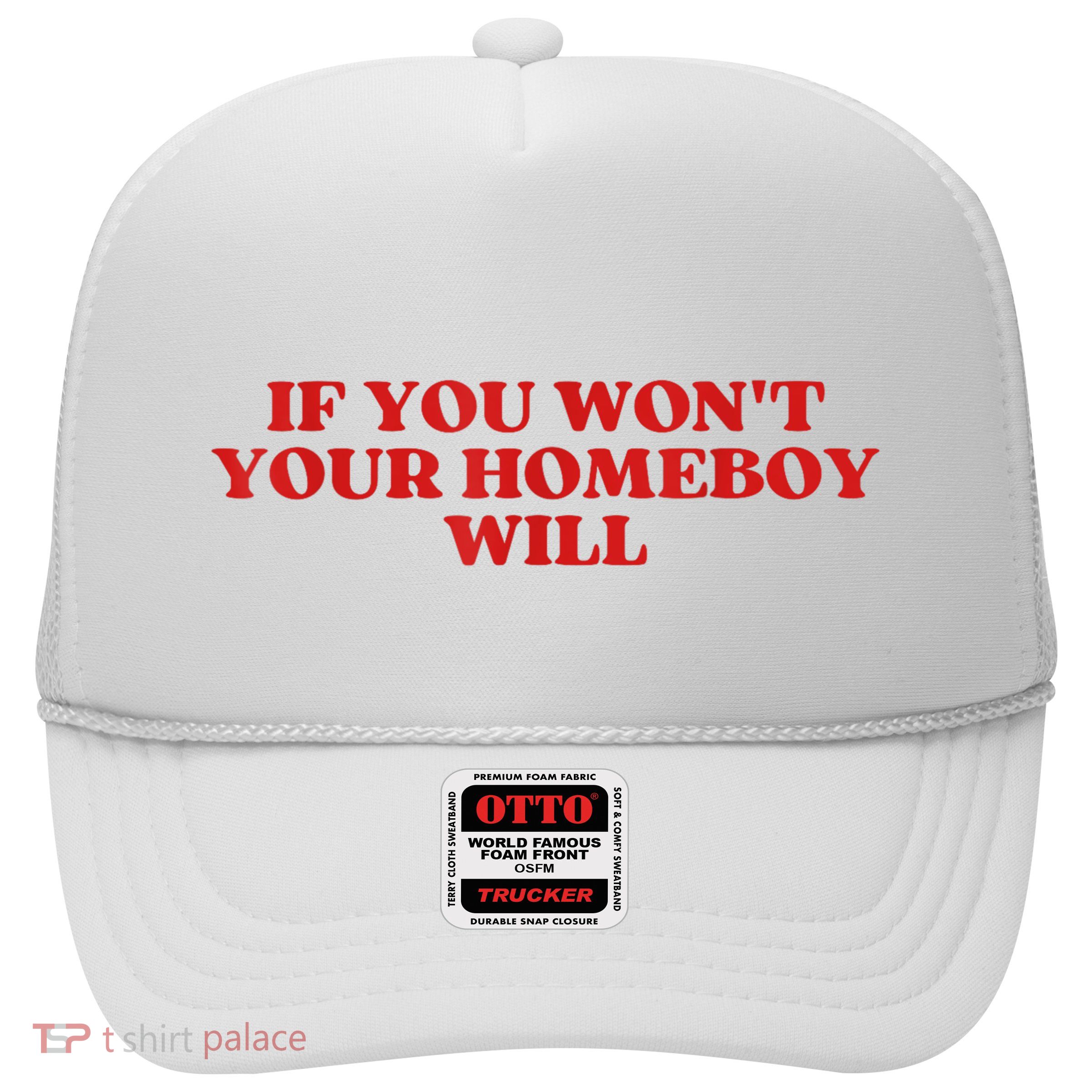 If You Wont Your Homeboy Will Trucker Hat