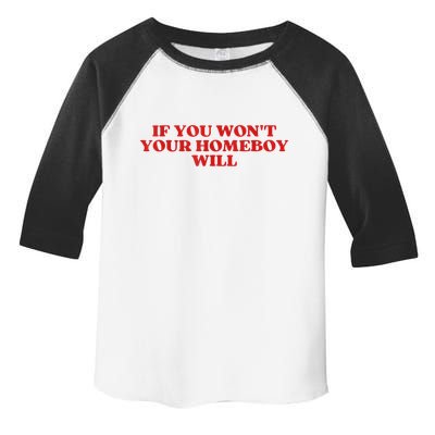 If You Wont Your Homeboy Will Toddler Fine Jersey T-Shirt