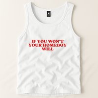 If You Wont Your Homeboy Will Tank Top