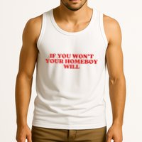 If You Wont Your Homeboy Will Tank Top