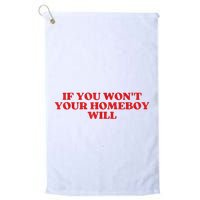 If You Wont Your Homeboy Will Golf Towel