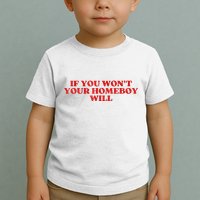 If You Wont Your Homeboy Will Toddler T-Shirt