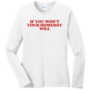 If You Wont Your Homeboy Will Ladies Long Sleeve Shirt