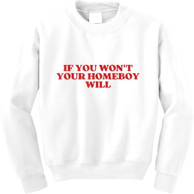 If You Wont Your Homeboy Will Kids Sweatshirt