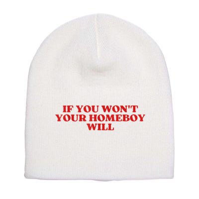 If You Wont Your Homeboy Will Short Acrylic Beanie