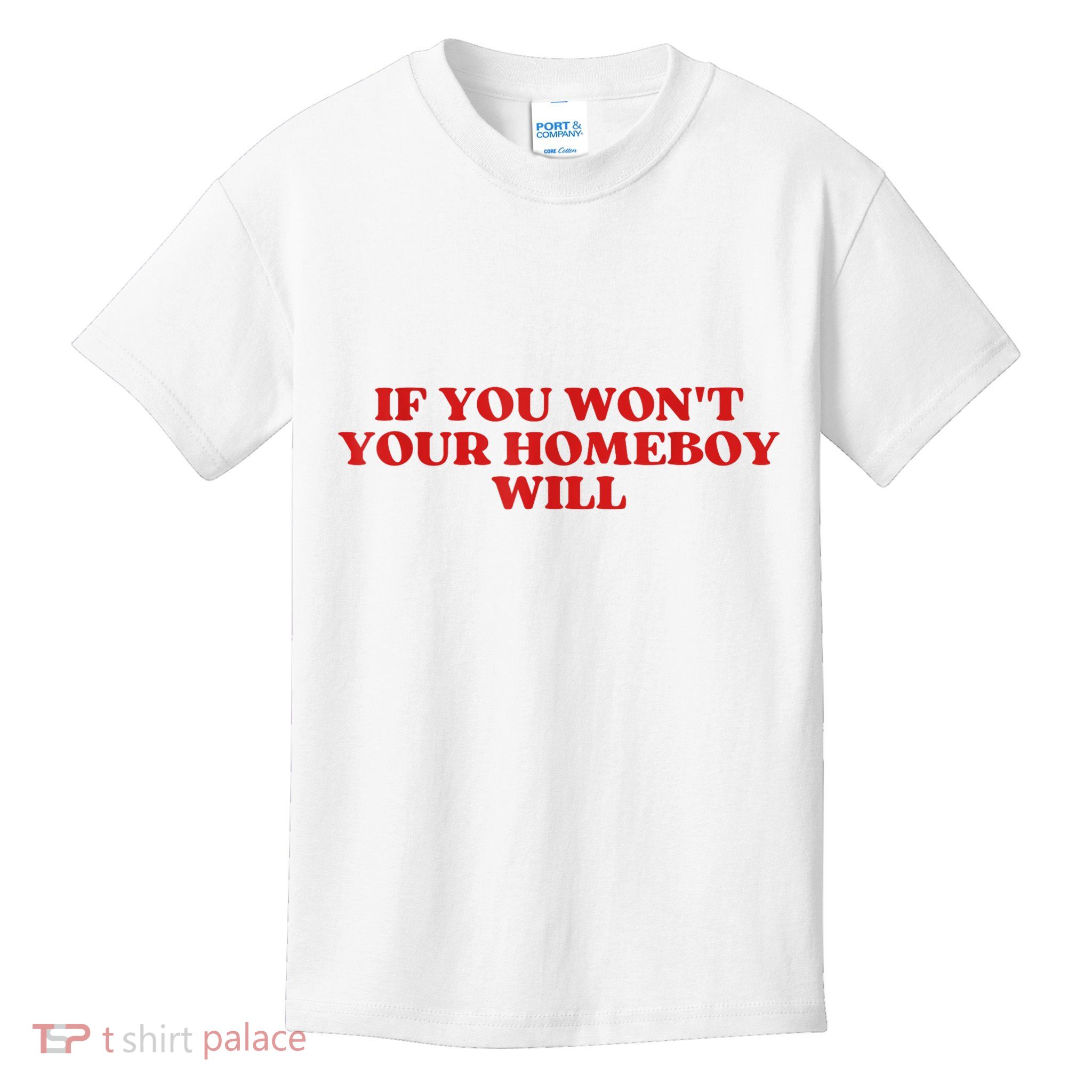If You Wont Your Homeboy Will Kids T-Shirt