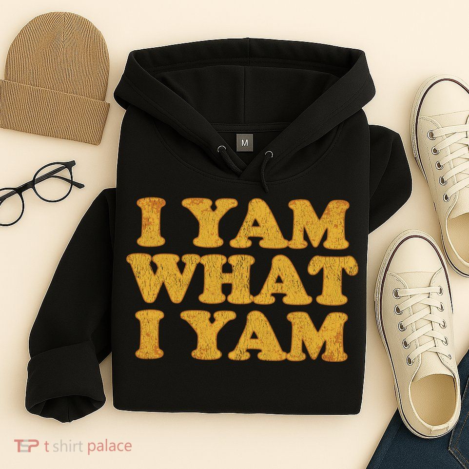 I Yam What I Yam | I'm A Bit Of A Sweetie Pie Hoodie