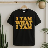 I Yam What I Yam | I'm A Bit Of A Sweetie Pie T-Shirt