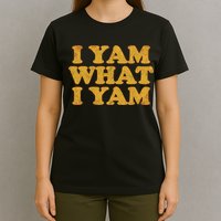 I Yam What I Yam | I'm A Bit Of A Sweetie Pie T-Shirt