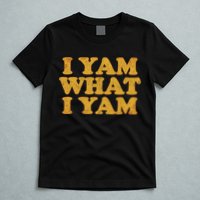 I Yam What I Yam | I'm A Bit Of A Sweetie Pie T-Shirt