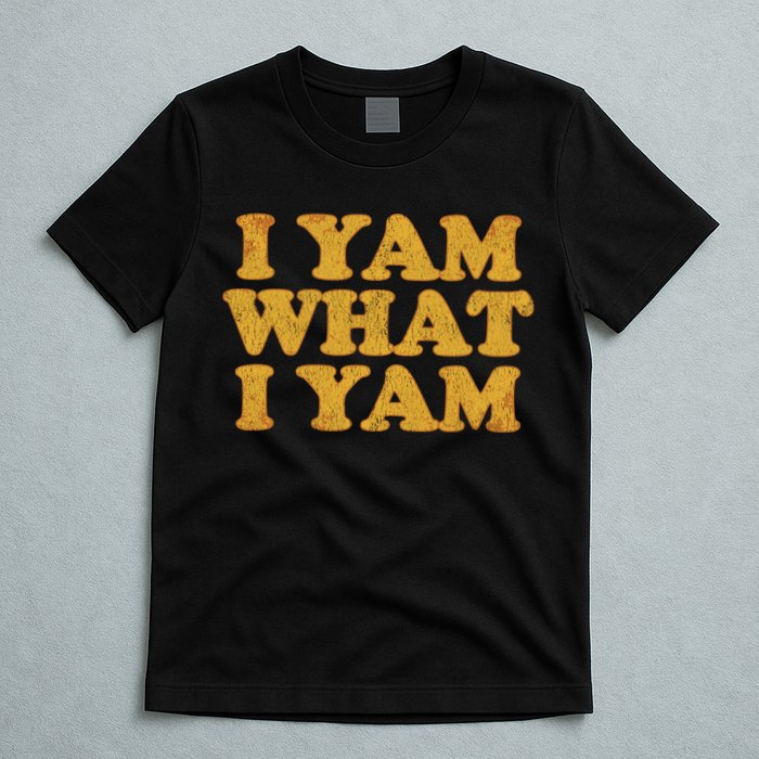 I Yam What I Yam | I'm A Bit Of A Sweetie Pie T-Shirt