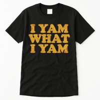 I Yam What I Yam | I'm A Bit Of A Sweetie Pie Tall T-Shirt