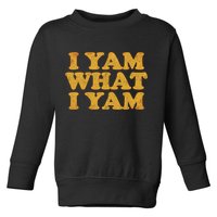 I Yam What I Yam | I'm A Bit Of A Sweetie Pie Toddler Sweatshirt