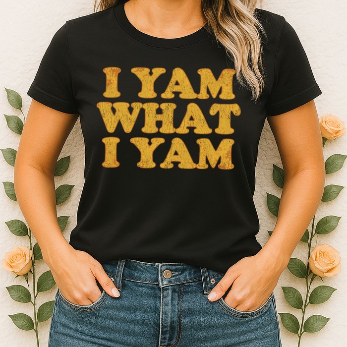 I Yam What I Yam | I'm A Bit Of A Sweetie Pie Womens T-Shirt