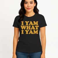 I Yam What I Yam | I'm A Bit Of A Sweetie Pie Womens T-Shirt