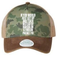 If You Would Just Get Up And Teach Instead Of Handin Em A Friggin Packet Yo Legacy Tie Dye Trucker Hat