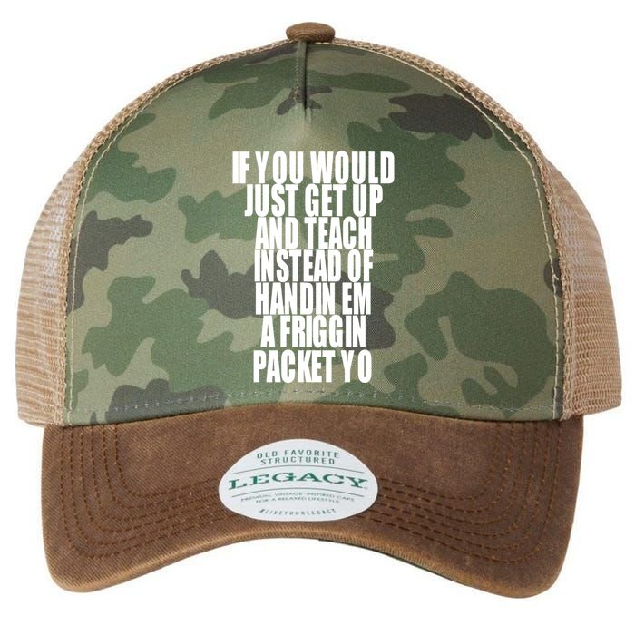 If You Would Just Get Up And Teach Instead Of Handin Em A Friggin Packet Yo Legacy Tie Dye Trucker Hat