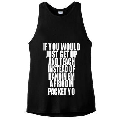 If You Would Just Get Up And Teach Instead Of Handin Em A Friggin Packet Yo Ladies PosiCharge Tri-Blend Wicking Tank