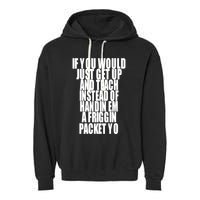 If You Would Just Get Up And Teach Instead Of Handin Em A Friggin Packet Yo Garment-Dyed Fleece Hoodie