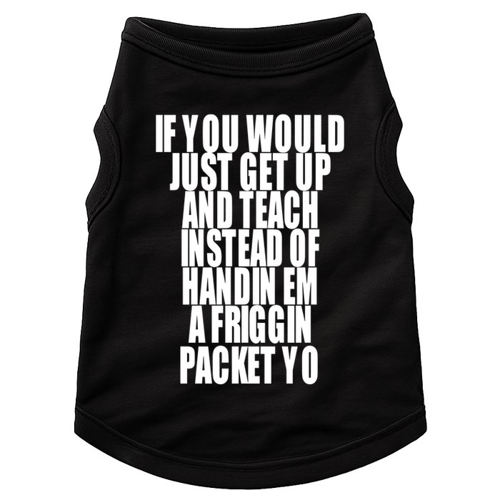 If You Would Just Get Up And Teach Instead Of Handin Em A Friggin Packet Yo Doggie Tank