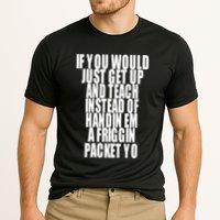 If You Would Just Get Up And Teach Instead Of Handin Em A Friggin Packet Yo Performance Shirt