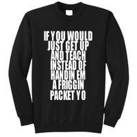 If You Would Just Get Up And Teach Instead Of Handin Em A Friggin Packet Yo Sweatshirt