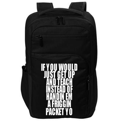 If You Would Just Get Up And Teach Instead Of Handin Em A Friggin Packet Yo Impact Tech Backpack