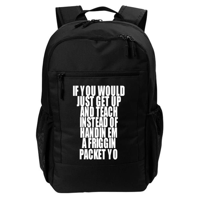 If You Would Just Get Up And Teach Instead Of Handin Em A Friggin Packet Yo Backpack