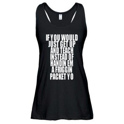 If You Would Just Get Up And Teach Instead Of Handin Em A Friggin Packet Yo Ladies Essential Flowy Tank