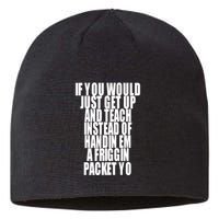 If You Would Just Get Up And Teach Instead Of Handin Em A Friggin Packet Yo Sustainable Beanie