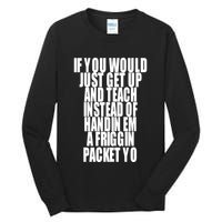 If You Would Just Get Up And Teach Instead Of Handin Em A Friggin Packet Yo Tall Long Sleeve T-Shirt
