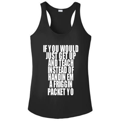If You Would Just Get Up And Teach Instead Of Handin Em A Friggin Packet Yo Ladies PosiCharge Competitor Racerback Tank
