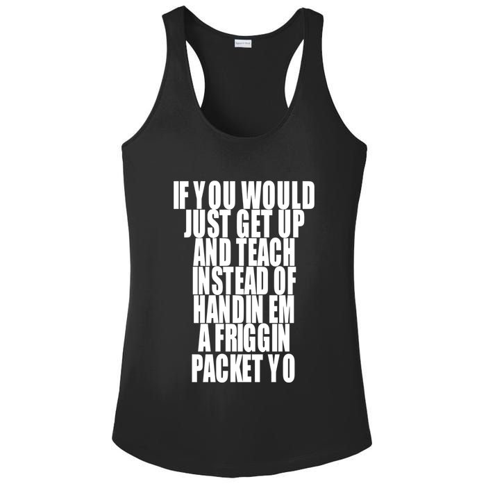 If You Would Just Get Up And Teach Instead Of Handin Em A Friggin Packet Yo Ladies PosiCharge Competitor Racerback Tank