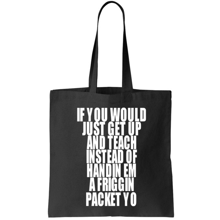 If You Would Just Get Up And Teach Instead Of Handin Em A Friggin Packet Yo Bag