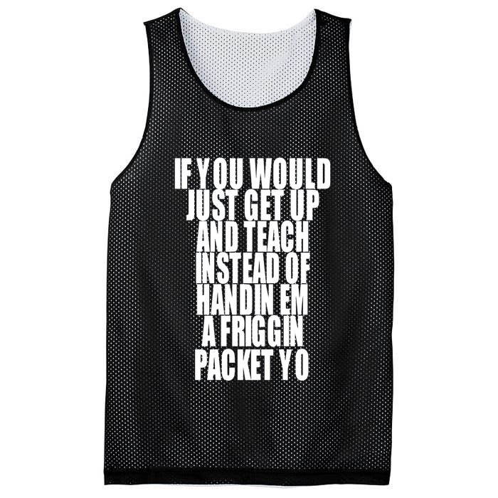 If You Would Just Get Up And Teach Instead Of Handin Em A Friggin Packet Yo Mesh Reversible Basketball Jersey Tank