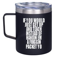 If You Would Just Get Up And Teach Instead Of Handin Em A Friggin Packet Yo 12oz Stainless Steel Coffee Mug