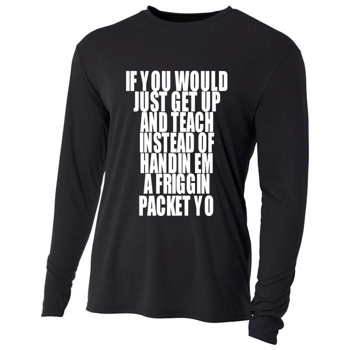 If You Would Just Get Up And Teach Instead Of Handin Em A Friggin Packet Yo Cooling Performance Long Sleeve Crew