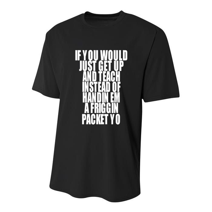 If You Would Just Get Up And Teach Instead Of Handin Em A Friggin Packet Yo Youth Performance Sprint T-Shirt
