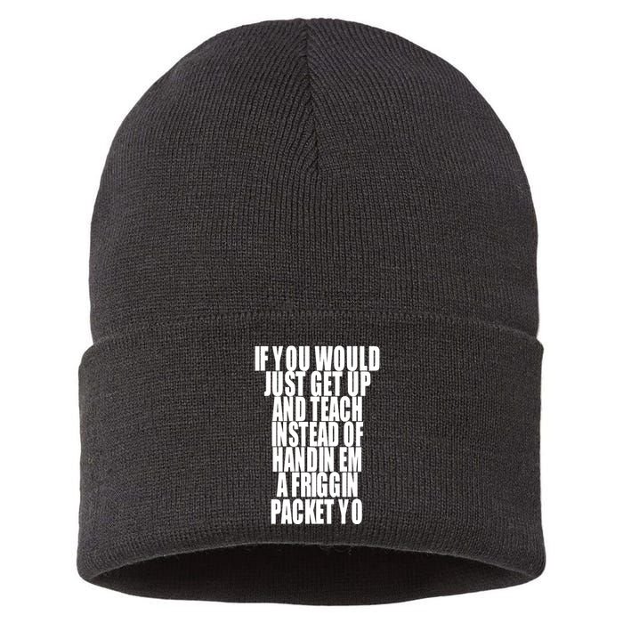 If You Would Just Get Up And Teach Instead Of Handin Em A Friggin Packet Yo Sustainable Knit Beanie
