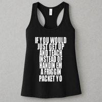 If You Would Just Get Up And Teach Instead Of Handin Em A Friggin Packet Yo Womens Tank Top