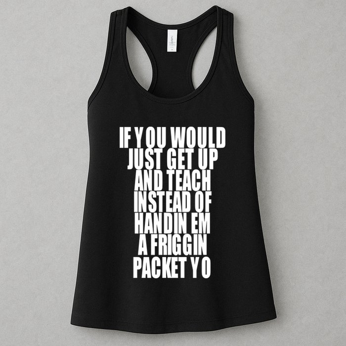 If You Would Just Get Up And Teach Instead Of Handin Em A Friggin Packet Yo Womens Tank Top