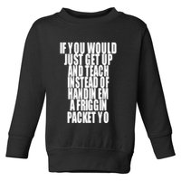 If You Would Just Get Up And Teach Instead Of Handin Em A Friggin Packet Yo Toddler Sweatshirt